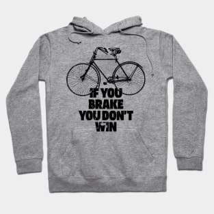 IF YOU BRAKE YOU DON'T WIN Hoodie